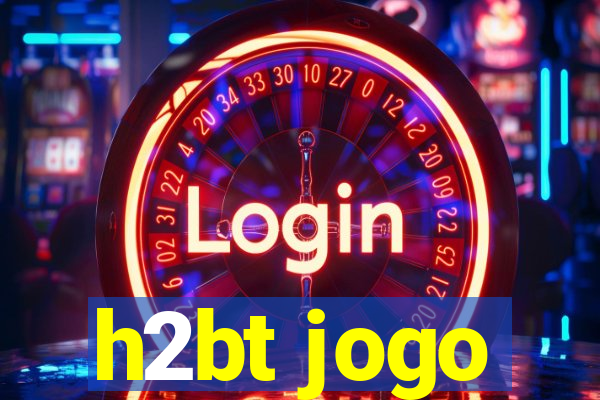 h2bt jogo